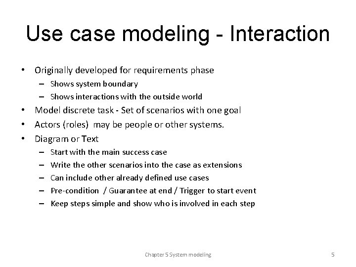 Use case modeling - Interaction • Originally developed for requirements phase – Shows system