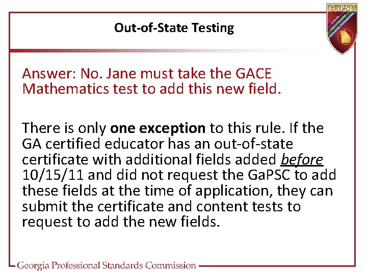 Out-of-State Testing Answer: No. Jane must take the GACE Mathematics test to add this