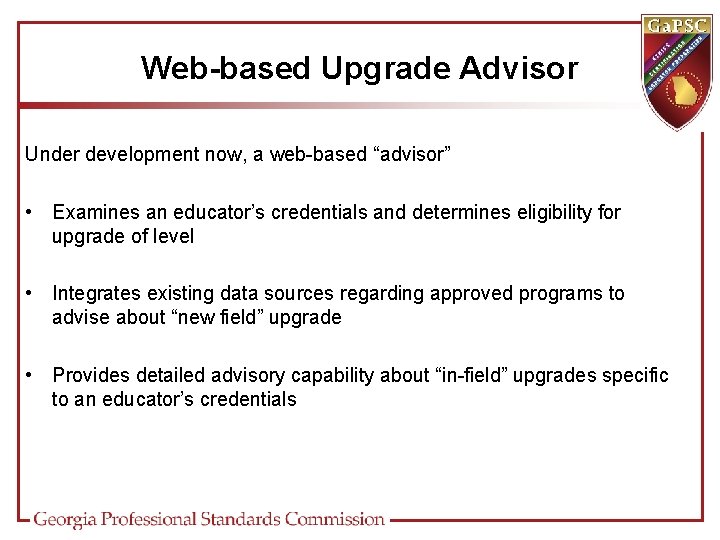 Web-based Upgrade Advisor Under development now, a web-based “advisor” • Examines an educator’s credentials