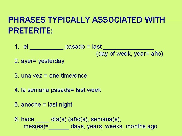 PHRASES TYPICALLY ASSOCIATED WITH PRETERITE: 1. el _____ pasado = last ________ (day of