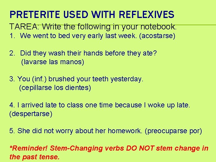 PRETERITE USED WITH REFLEXIVES TAREA: Write the following in your notebook. 1. We went