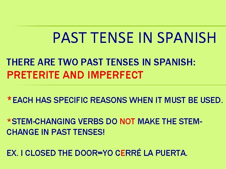 PAST TENSE IN SPANISH THERE ARE TWO PAST TENSES IN SPANISH: PRETERITE AND IMPERFECT