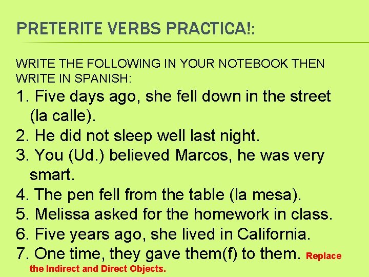 PRETERITE VERBS PRACTICA!: WRITE THE FOLLOWING IN YOUR NOTEBOOK THEN WRITE IN SPANISH: 1.