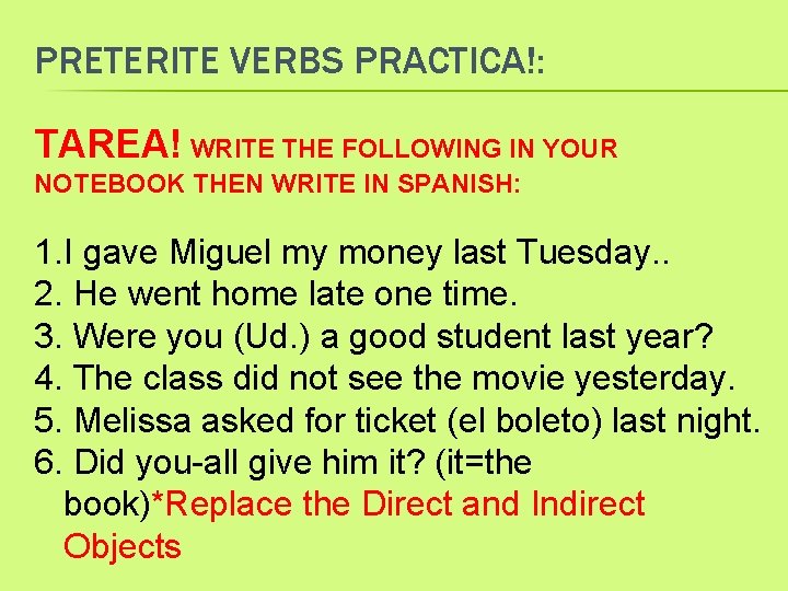 PRETERITE VERBS PRACTICA!: TAREA! WRITE THE FOLLOWING IN YOUR NOTEBOOK THEN WRITE IN SPANISH: