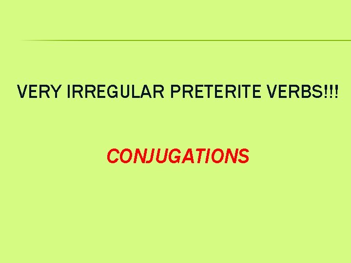 VERY IRREGULAR PRETERITE VERBS!!! CONJUGATIONS 