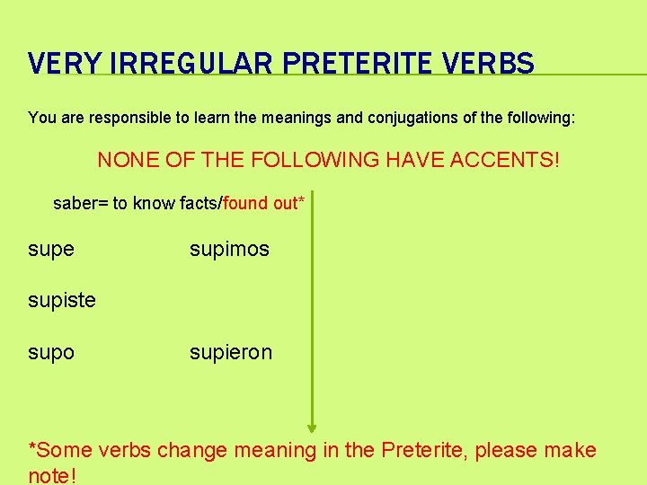 VERY IRREGULAR PRETERITE VERBS You are responsible to learn the meanings and conjugations of