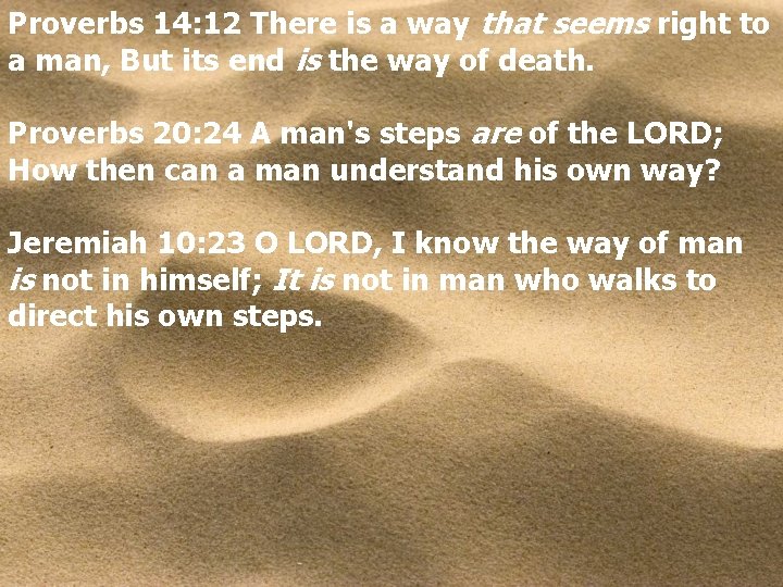 Proverbs 14: 12 There is a way that seems right to a man, But