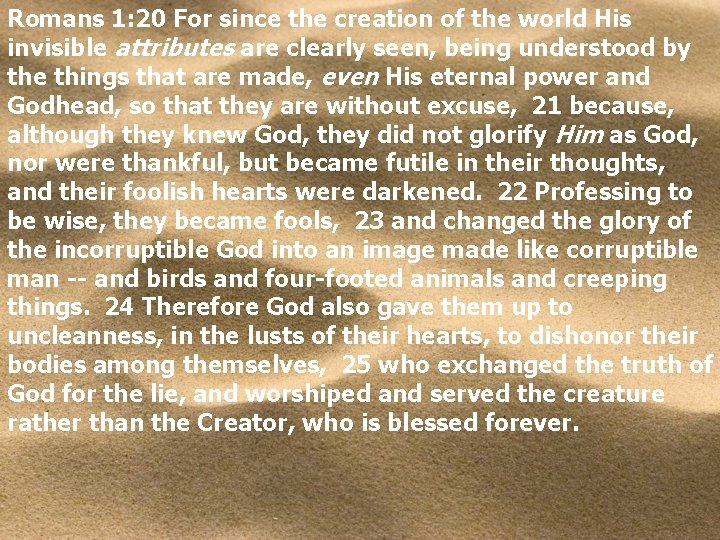 Romans 1: 20 For since the creation of the world His invisible attributes are