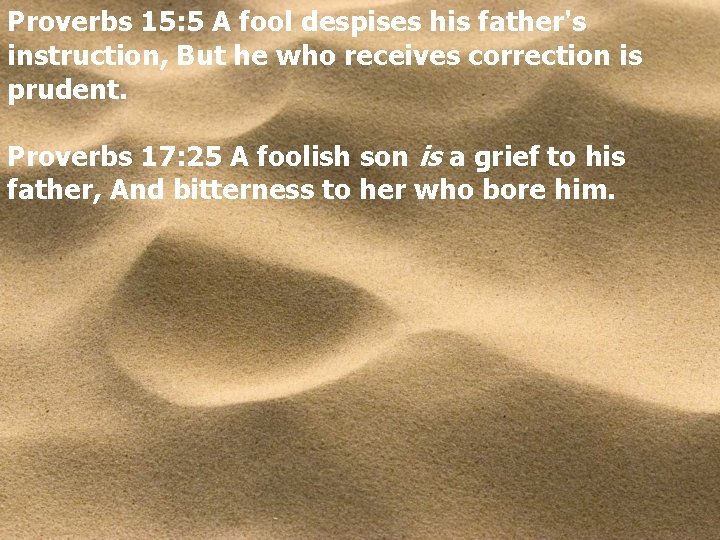 Proverbs 15: 5 A fool despises his father's instruction, But he who receives correction