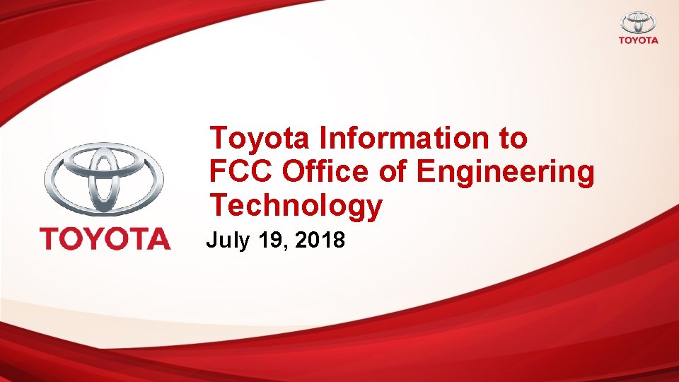 Toyota Information to FCC Office of Engineering Technology July 19, 2018 