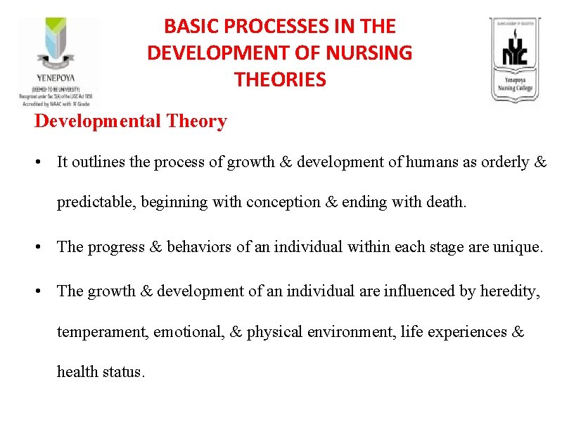 BASIC PROCESSES IN THE DEVELOPMENT OF NURSING THEORIES Developmental Theory • It outlines the