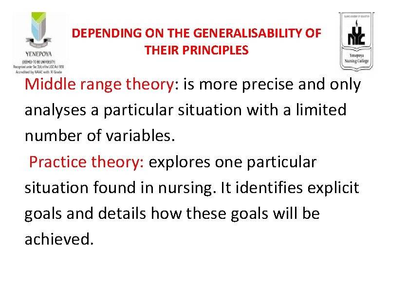 DEPENDING ON THE GENERALISABILITY OF THEIR PRINCIPLES Middle range theory: is more precise and