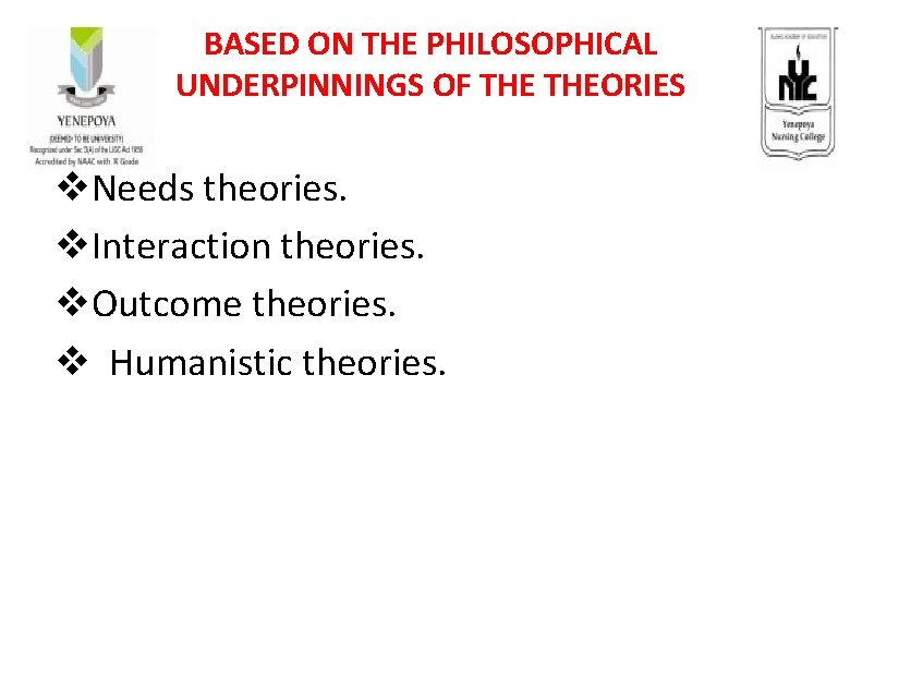 BASED ON THE PHILOSOPHICAL UNDERPINNINGS OF THEORIES v. Needs theories. v. Interaction theories. v.