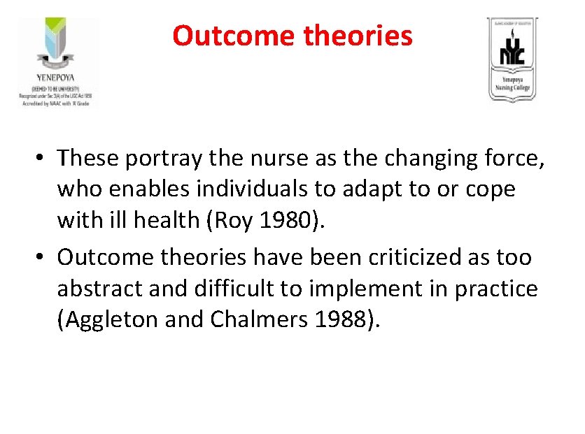 Outcome theories • These portray the nurse as the changing force, who enables individuals