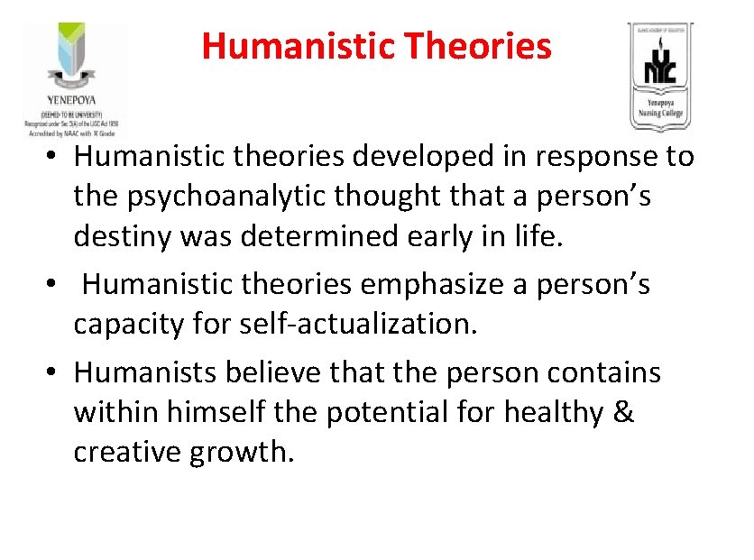 Humanistic Theories • Humanistic theories developed in response to the psychoanalytic thought that a