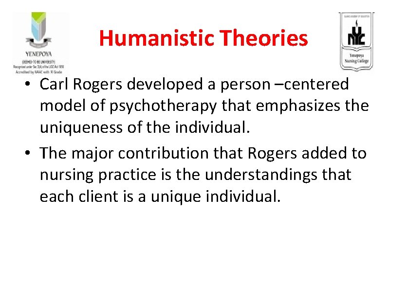 Humanistic Theories • Carl Rogers developed a person –centered model of psychotherapy that emphasizes