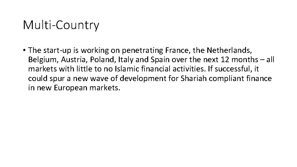 Multi-Country • The start-up is working on penetrating France, the Netherlands, Belgium, Austria, Poland, Multi-Country • The start-up is working on penetrating France, the Netherlands, Belgium, Austria, Poland,