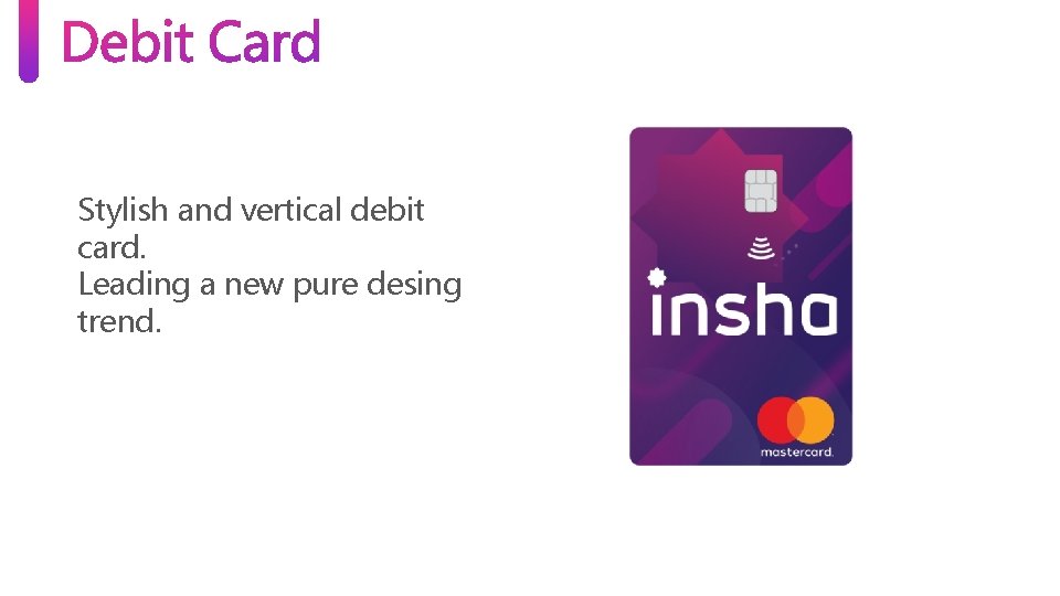Stylish and vertical debit card. Leading a new pure desing trend. Stylish and vertical debit card. Leading a new pure desing trend.