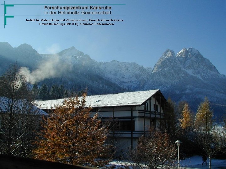 Institut für Meteorologie und Klimaforschung, Bereich Atmosphärische Umweltforschung (IMK-IFU), Garmisch-Partenkirchen 