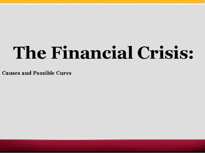 The Financial Crisis: Causes and Possible Cures 