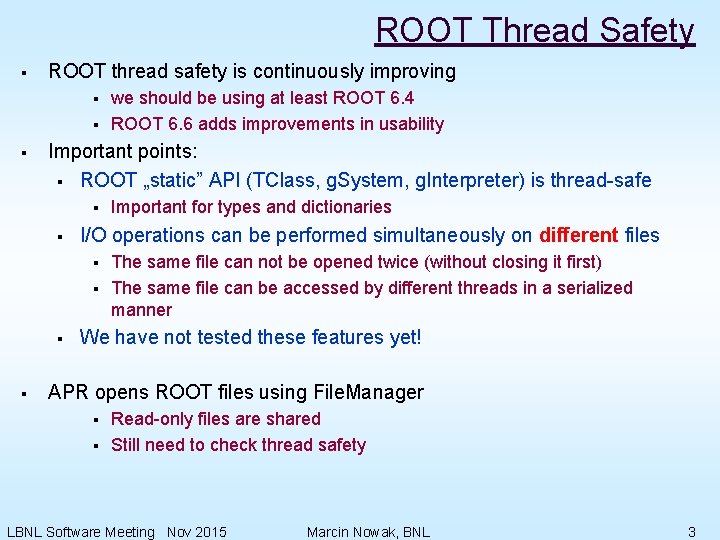 ROOT Thread Safety § ROOT thread safety is continuously improving § § § Important