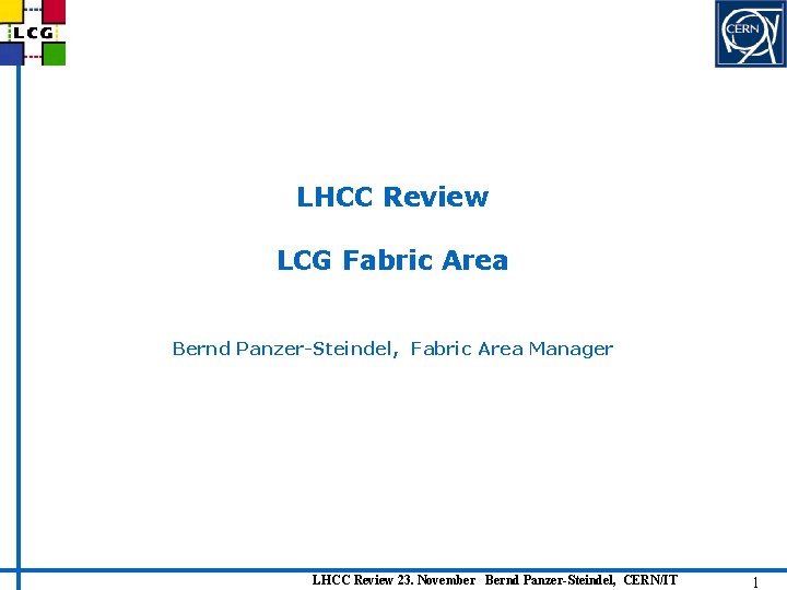 LHCC Review LCG Fabric Area Bernd Panzer-Steindel, Fabric Area Manager • LHCC Review 23.