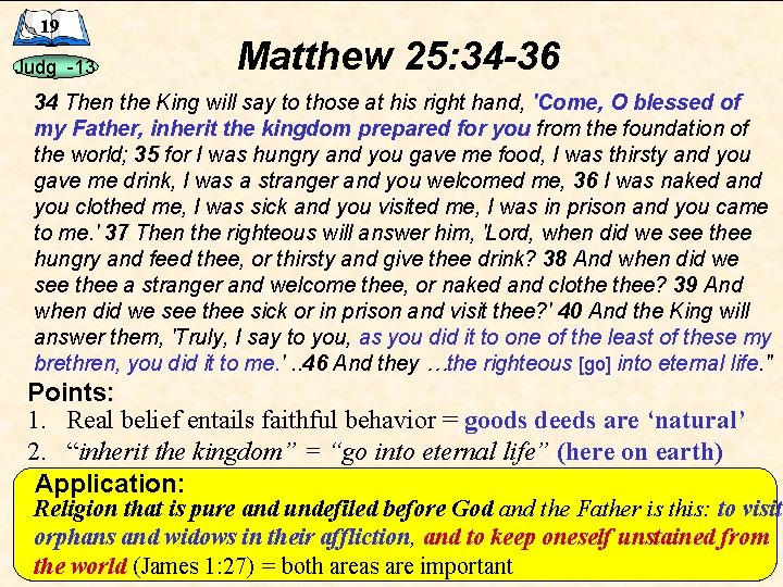 19 Judg -13 Matthew 25: 34 -36 34 Then the King will say to