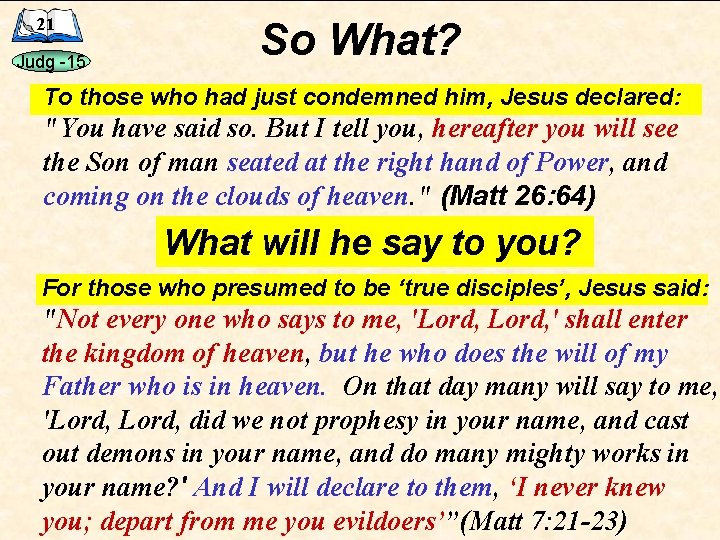 21 Judg -15 So What? To those who had just condemned him, Jesus declared: