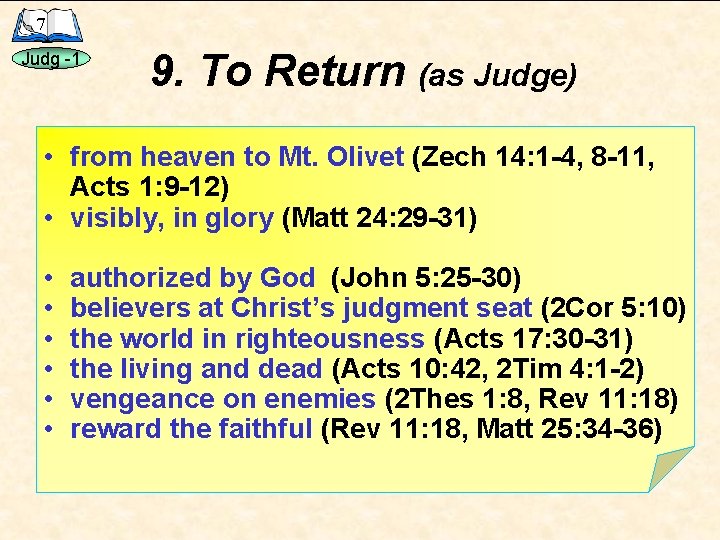 7 Judg -1 9. To Return (as Judge) • from heaven to Mt. Olivet