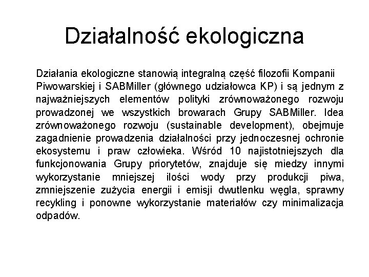 Działalność ekologiczna Działania ekologiczne stanowią integralną część filozofii Kompanii Piwowarskiej i SABMiller (głównego udziałowca Działalność ekologiczna Działania ekologiczne stanowią integralną część filozofii Kompanii Piwowarskiej i SABMiller (głównego udziałowca