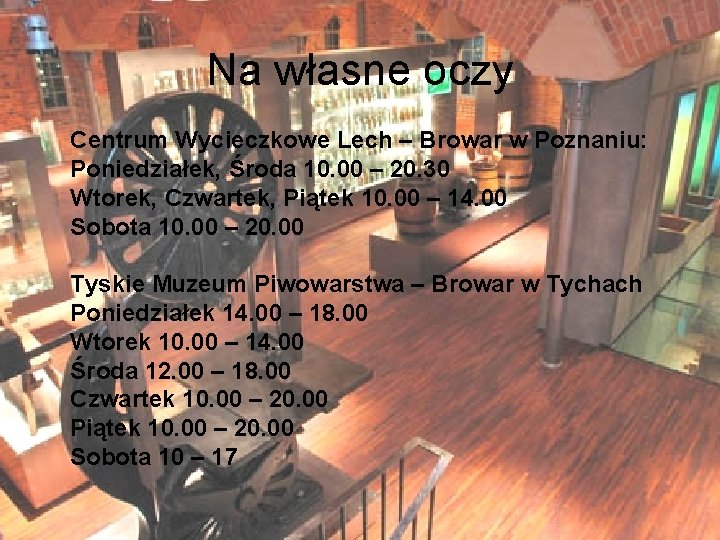 Na własne oczy Centrum Wycieczkowe Lech – Browar w Poznaniu: Poniedziałek, Środa 10. 00 Na własne oczy Centrum Wycieczkowe Lech – Browar w Poznaniu: Poniedziałek, Środa 10. 00