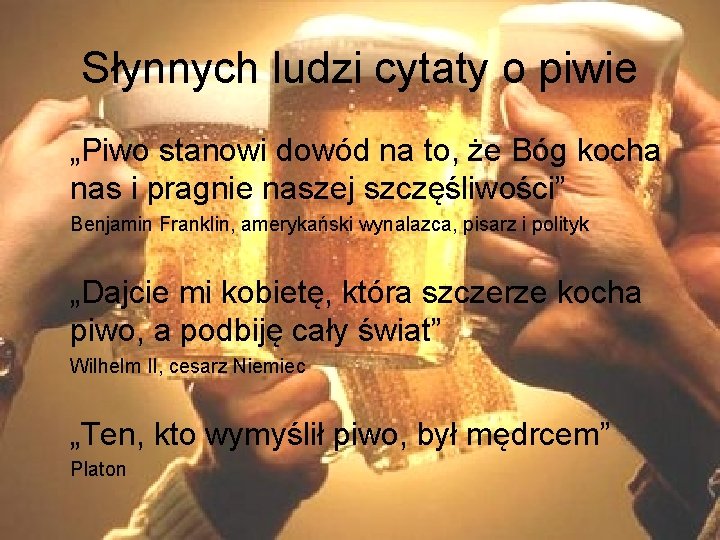 Słynnych ludzi cytaty o piwie „Piwo stanowi dowód na to, że Bóg kocha nas Słynnych ludzi cytaty o piwie „Piwo stanowi dowód na to, że Bóg kocha nas
