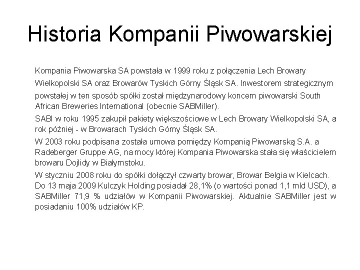 Historia Kompanii Piwowarskiej Kompania Piwowarska SA powstała w 1999 roku z połączenia Lech Browary Historia Kompanii Piwowarskiej Kompania Piwowarska SA powstała w 1999 roku z połączenia Lech Browary