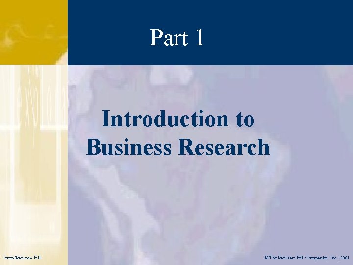 Part 1 Introduction to Business Research Irwin/Mc. Graw-Hill ©The Mc. Graw-Hill Companies, Inc. ,