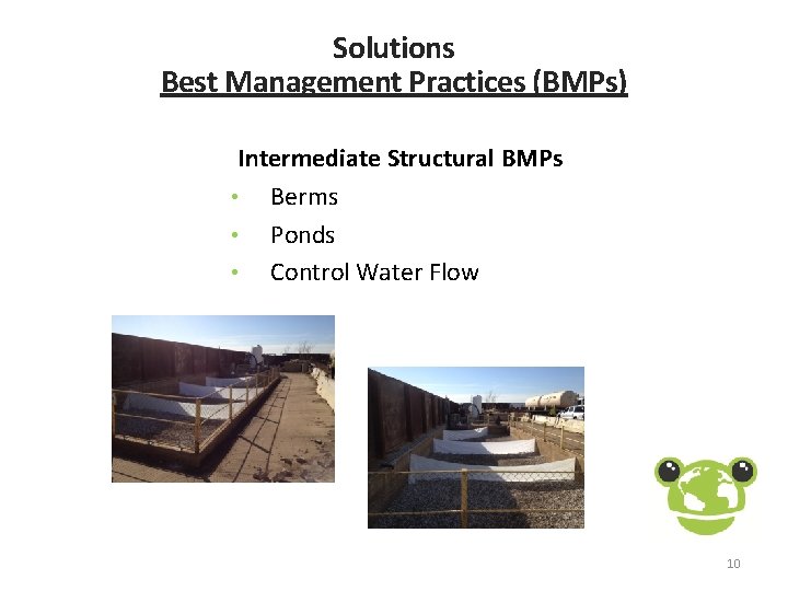 Solutions Best Management Practices (BMPs) Intermediate Structural BMPs • Berms • Ponds • Control