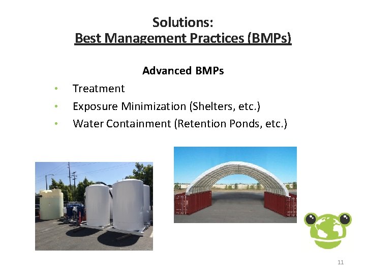 Solutions: Best Management Practices (BMPs) Advanced BMPs • • • Treatment Exposure Minimization (Shelters,