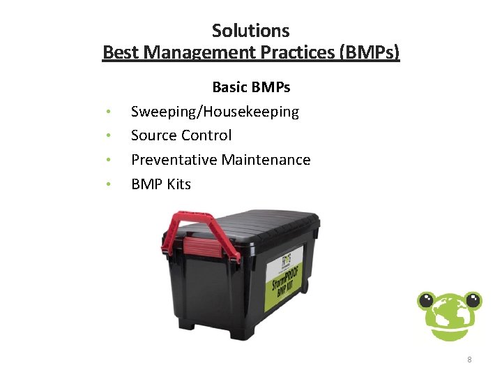 Solutions Best Management Practices (BMPs) • • Basic BMPs Sweeping/Housekeeping Source Control Preventative Maintenance