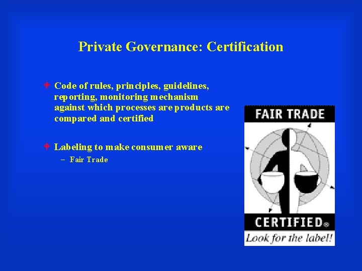 Private Governance: Certification Code of rules, principles, guidelines, reporting, monitoring mechanism against which processes