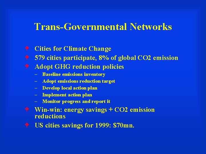 Trans-Governmental Networks Cities for Climate Change 579 cities participate, 8% of global CO 2