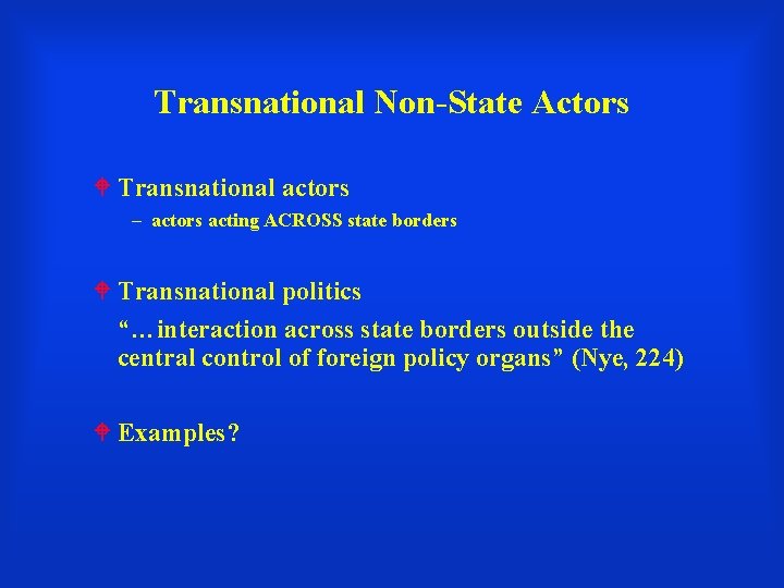 Transnational Non-State Actors Transnational actors – actors acting ACROSS state borders Transnational politics “…interaction