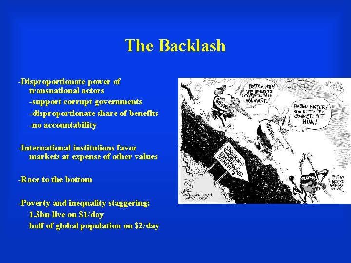 The Backlash -Disproportionate power of transnational actors -support corrupt governments -disproportionate share of benefits