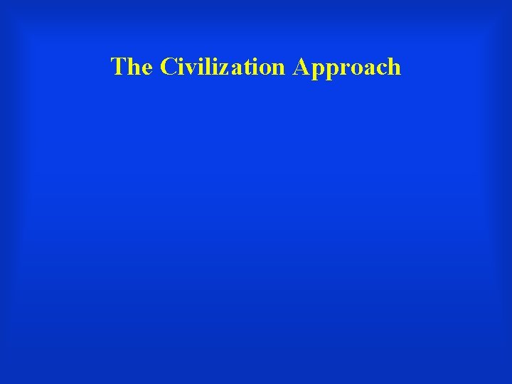 The Civilization Approach 