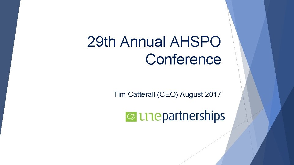 29 th Annual AHSPO Conference Tim Catterall (CEO) August 2017 