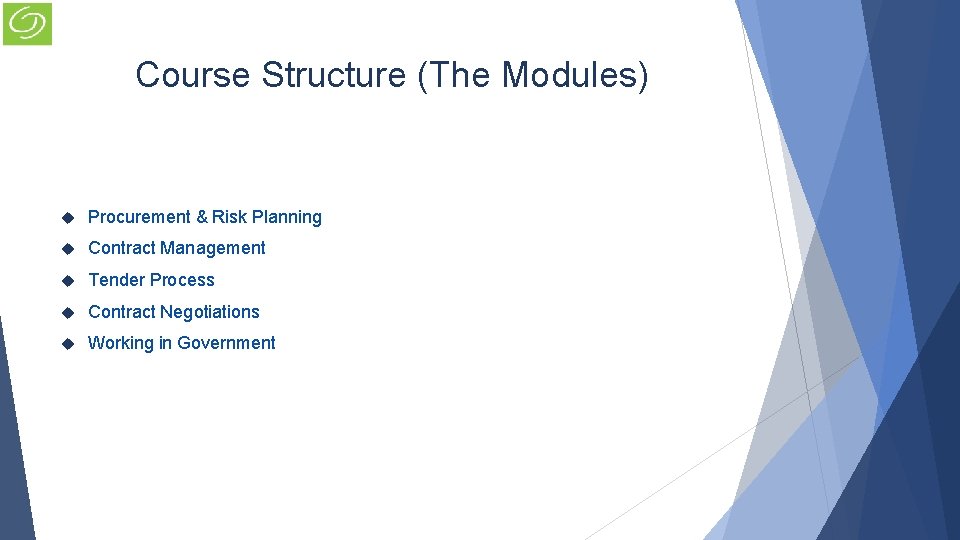 Course Structure (The Modules) Procurement & Risk Planning Contract Management Tender Process Contract Negotiations Course Structure (The Modules) Procurement & Risk Planning Contract Management Tender Process Contract Negotiations