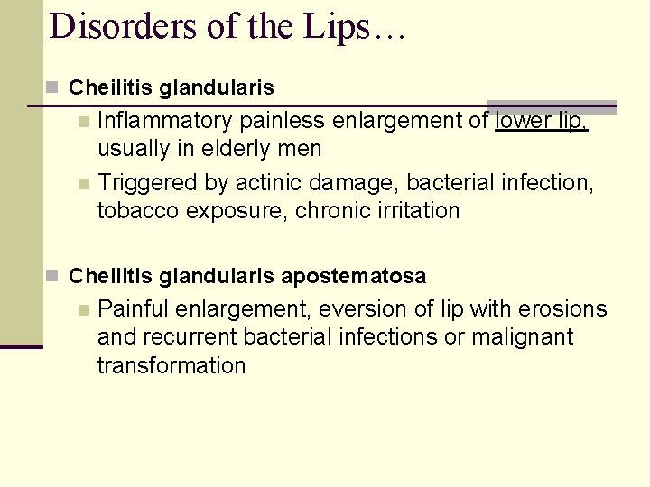 Disorders of the Lips… n Cheilitis glandularis Inflammatory painless enlargement of lower lip, usually