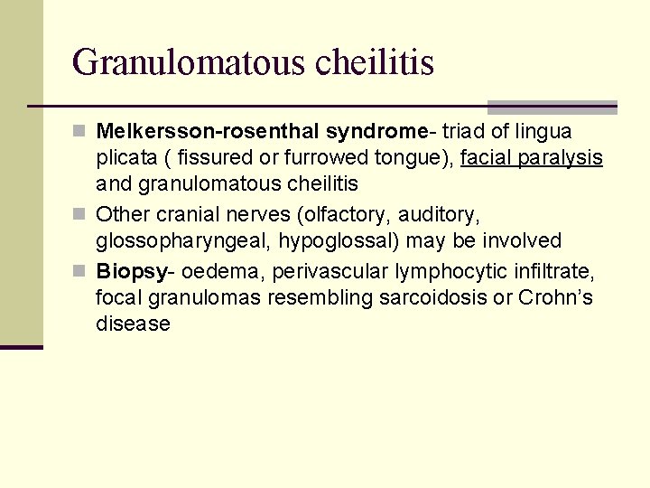 Granulomatous cheilitis n Melkersson-rosenthal syndrome- triad of lingua plicata ( fissured or furrowed tongue),