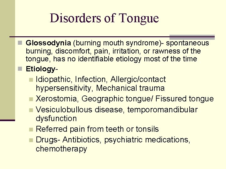 Disorders of Tongue n Glossodynia (burning mouth syndrome)- spontaneous burning, discomfort, pain, irritation, or