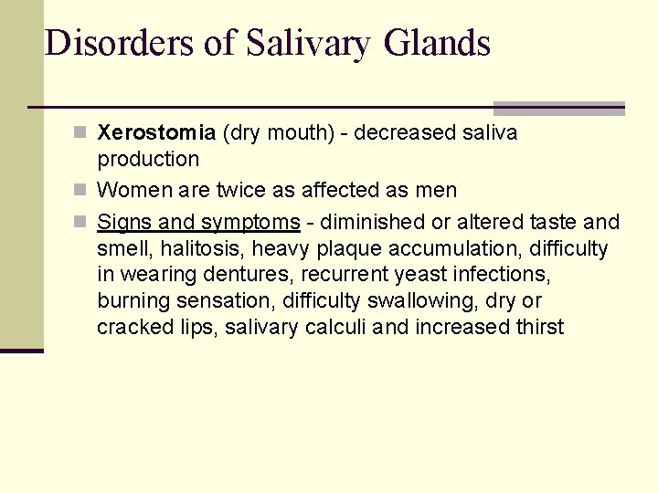 Disorders of Salivary Glands n Xerostomia (dry mouth) - decreased saliva production n Women