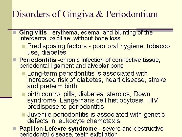 Disorders of Gingiva & Periodontium n Gingivitis - erythema, edema, and blunting of the