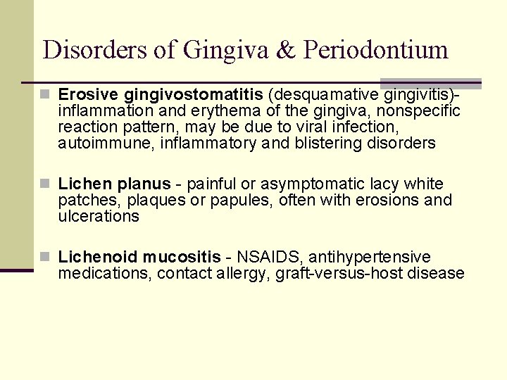 Disorders of Gingiva & Periodontium n Erosive gingivostomatitis (desquamative gingivitis)- inflammation and erythema of